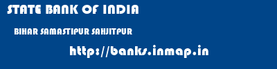 STATE BANK OF INDIA  BIHAR SAMASTIPUR SAHJITPUR   banks information 